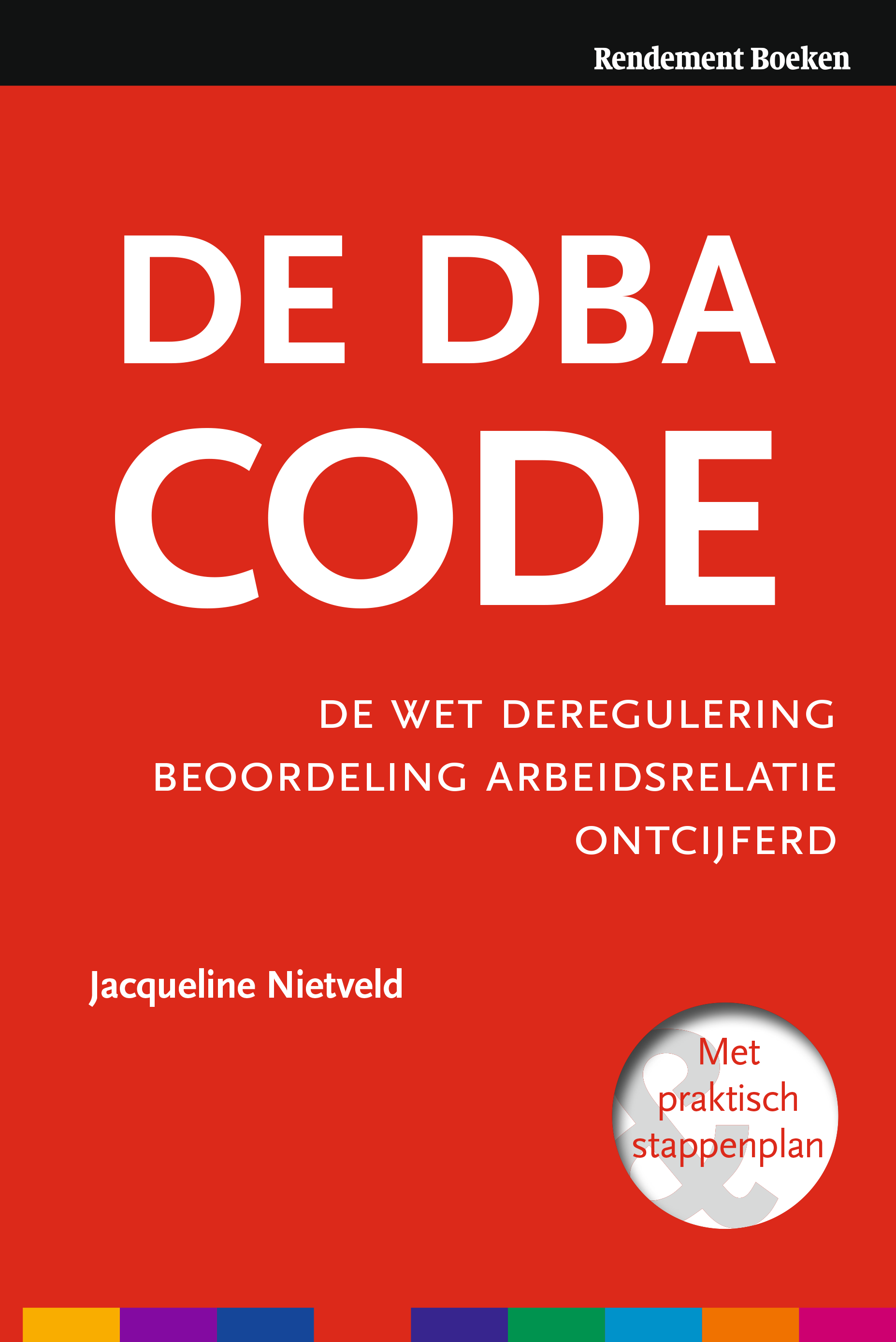 Voorkant boek De DBA Code: De wet deregulering beoordeling arbeidsrelatie ontcijferd. Jacqueline Nietveld. Met praktisch stappenplan